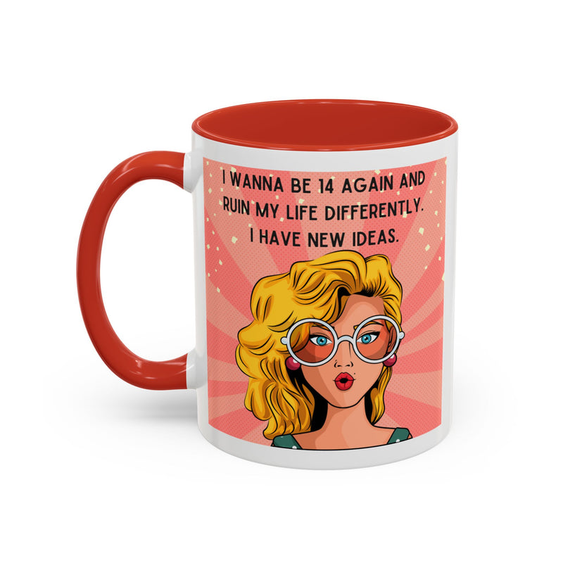 Funny Retro Pop Art Coffee or Tea Mug — "I Wanna Be 14 Again and Ruin My Life Differently..."