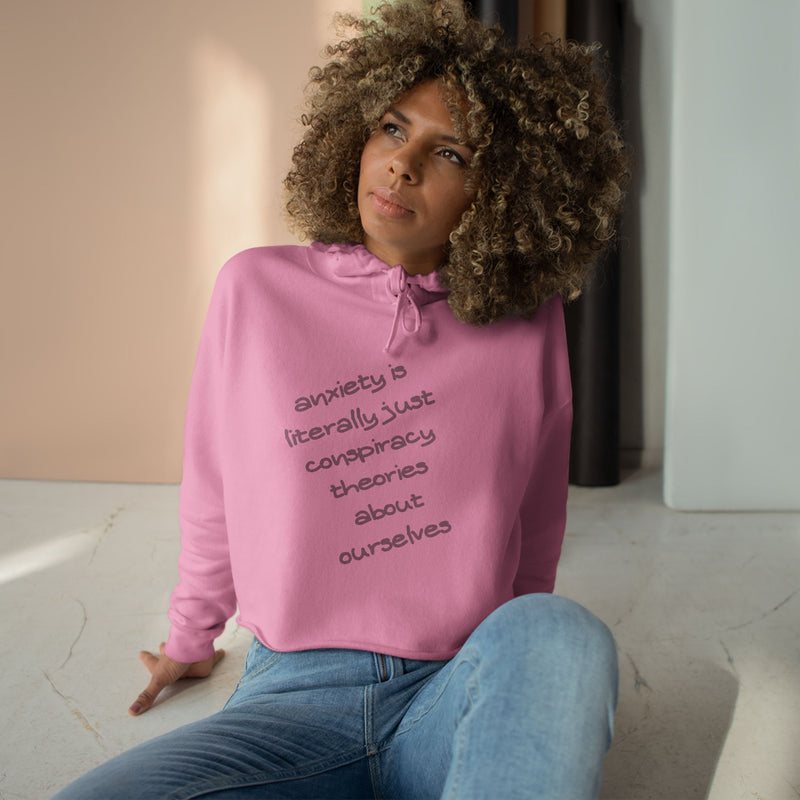Cropped Hoodie — “Anxiety is literally just conspiracy theories about ourselves” Minimal Text Hoodie