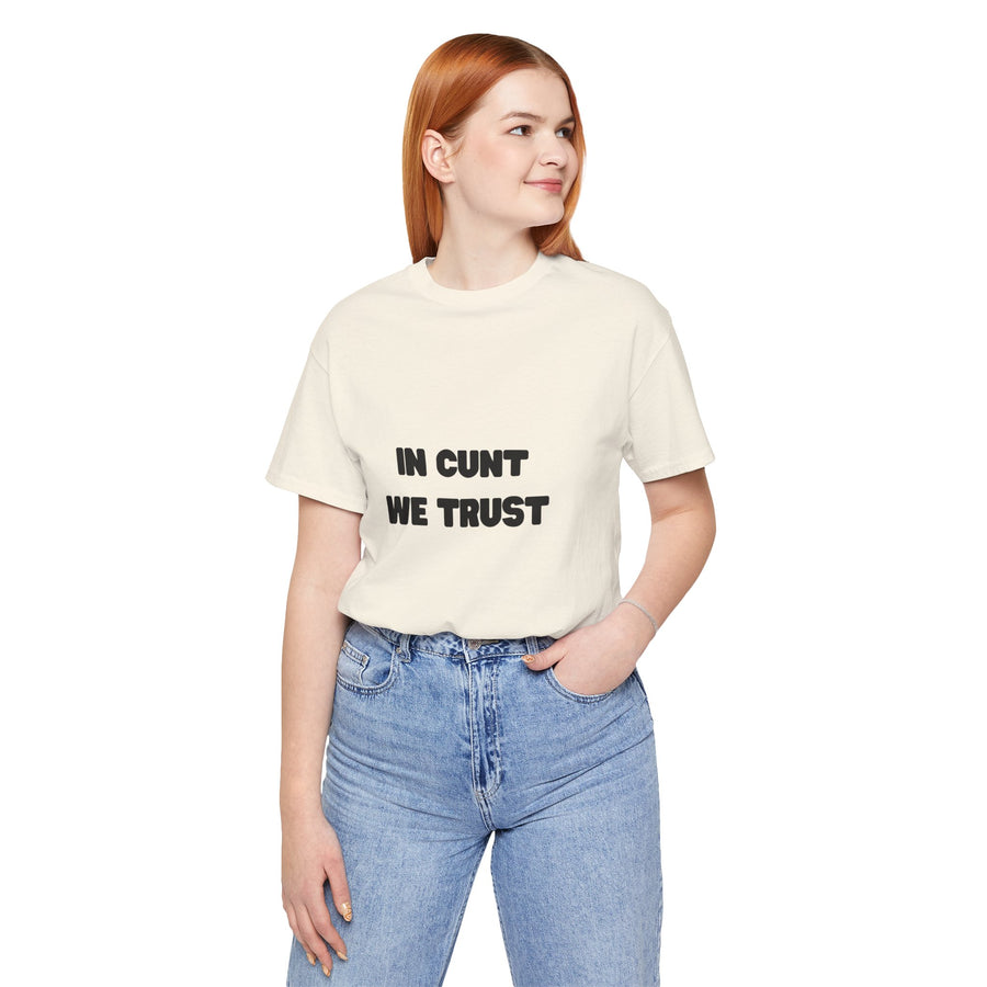 Graphic Tee — "In Cunt We Trust" Bold Statement T-Shirt