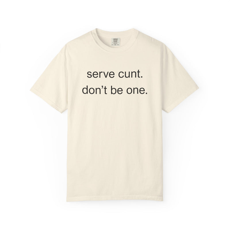 Graphic Tee — “serve cunt. don’t be one.” Statement T-Shirt