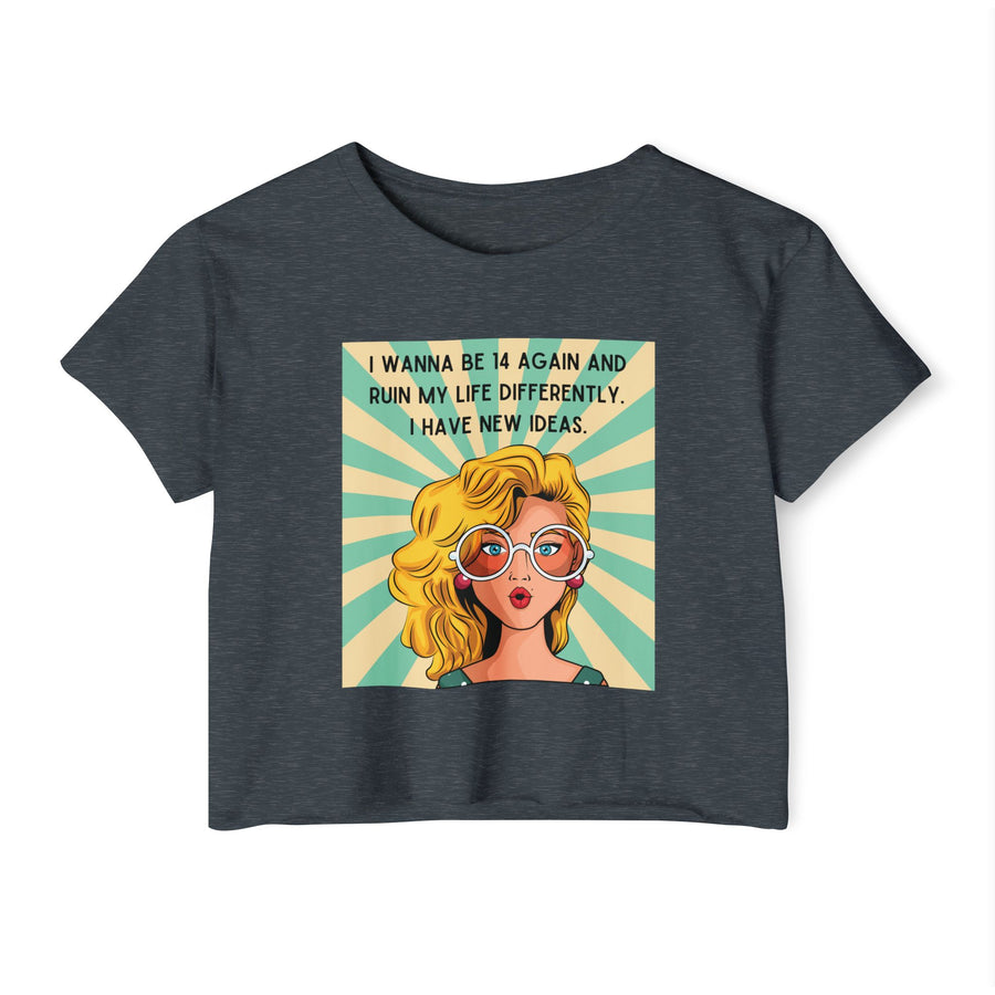 Retro Pop Art Crop Top T-shirt — “I Wanna Be 14 Again and Ruin My Life Differently” Graphic Tee