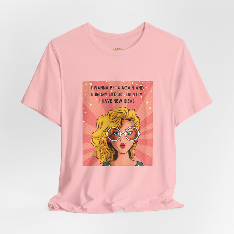 Pop Art Tee – "I Wanna Be 14 Again and Ruin My Life Differently" Retro Graphic T-Shirt