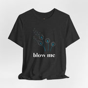 Blow Me Dandelion Tee – Graphic T-Shirt