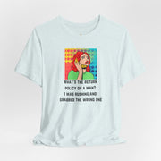Pop Art Tee — "What's the Return Policy on a Man? I Was Rushing and Grabbed the Wrong One" T-Shirt