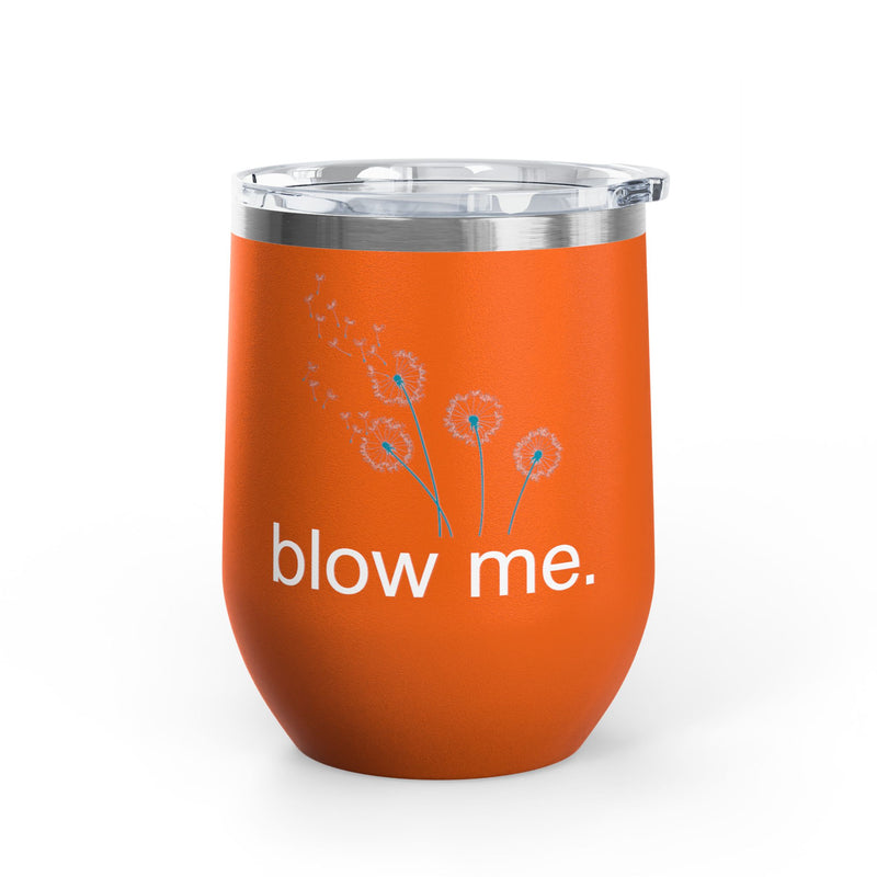"Blow Me" Dandelions Wine Tumbler - Stainless Steel 12oz