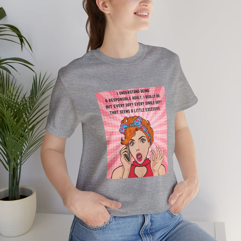 Retro Graphic Tee — “I Understand Being A Responsible Adult… That Seems A Little Excessive” Pop Art T-Shirt
