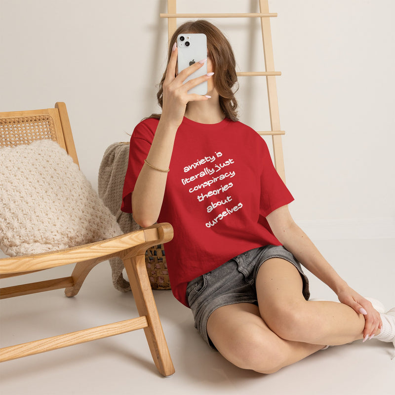 Graphic Tee - "Anxiety Is Literally Just Conspiracy Theories About Ourselves" Minimalist Text T-shirt