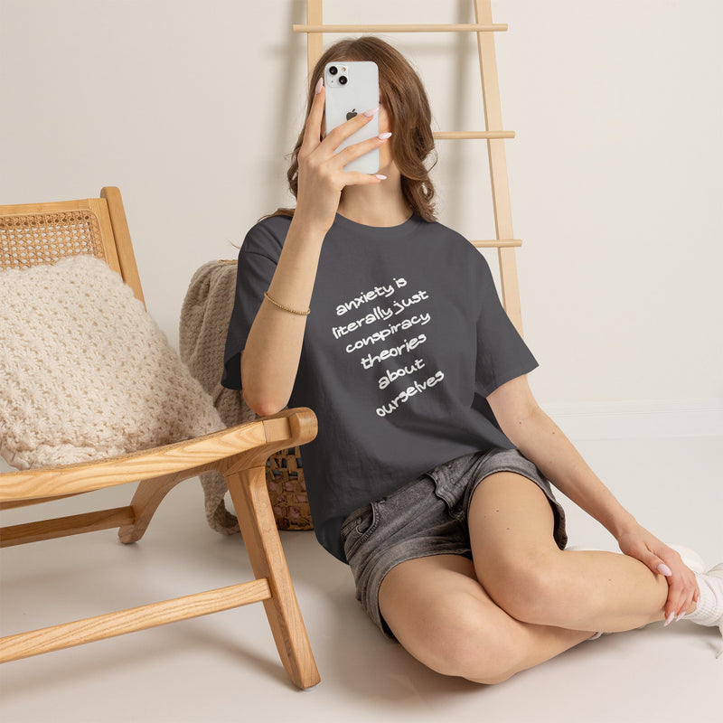 Graphic Tee - "Anxiety Is Literally Just Conspiracy Theories About Ourselves" Minimalist Text T-shirt