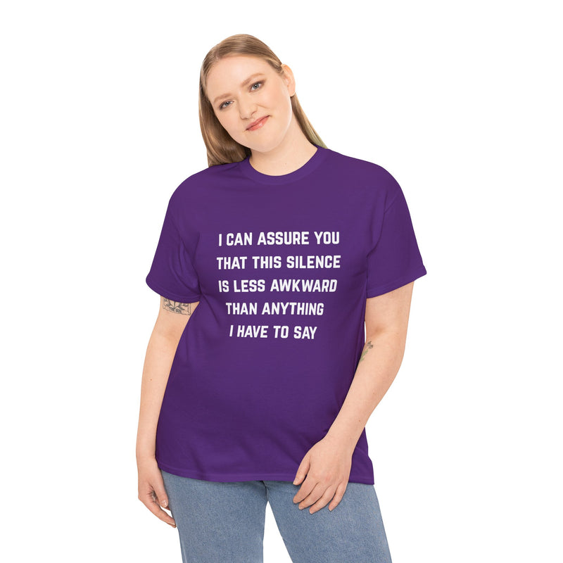 Minimalist Text Statement Tee — "I Can Assure You That This Silence Is Less Awkward Than Anything I Have to Say" Graphic T-shirt