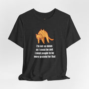 Sassy Cat T-Shirt — "I’m not as mean as I could be and I need people to be more grateful for that" Graphic Tee