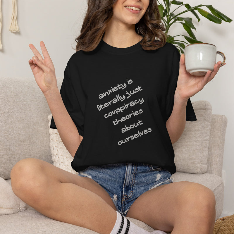 Graphic T-shirt "Anxiety Is Literally Just Conspiracy Theories About Ourselves" Tee