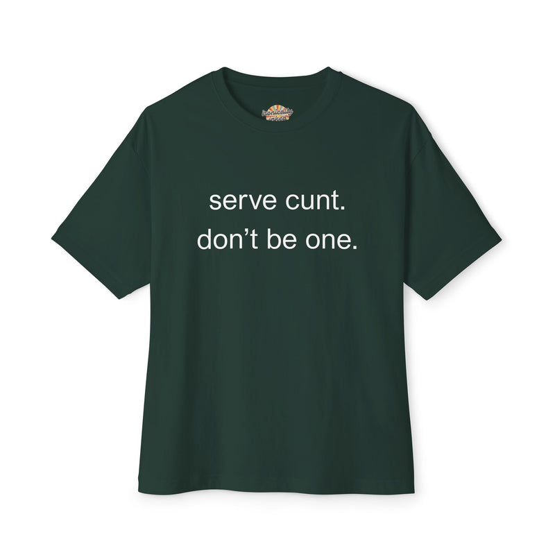 Graphic Boxy Tee — "serve cunt. don't be one." Minimalist Text Statement Shirt