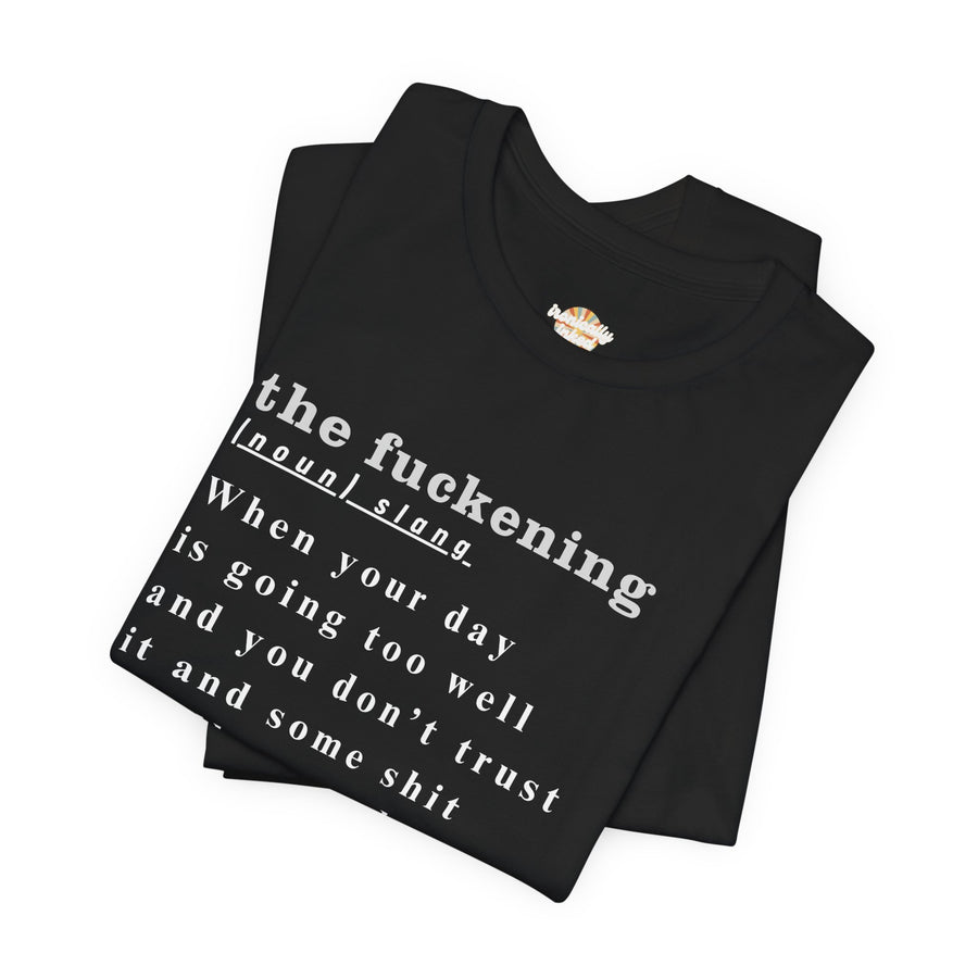 T-Shirt “the fuckening” Definition —  Graphic Tee