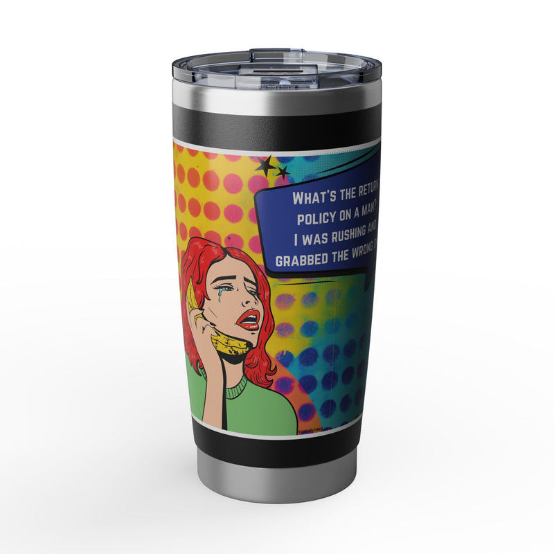 Pop Art Tumbler — Retro Comic "What's the Return Policy on a Man?" 20oz Vagabond Travel Mug
