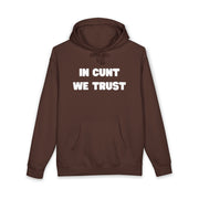 Statement Hoodie — "In Cunt We Trust" Hooded Sweatshirt