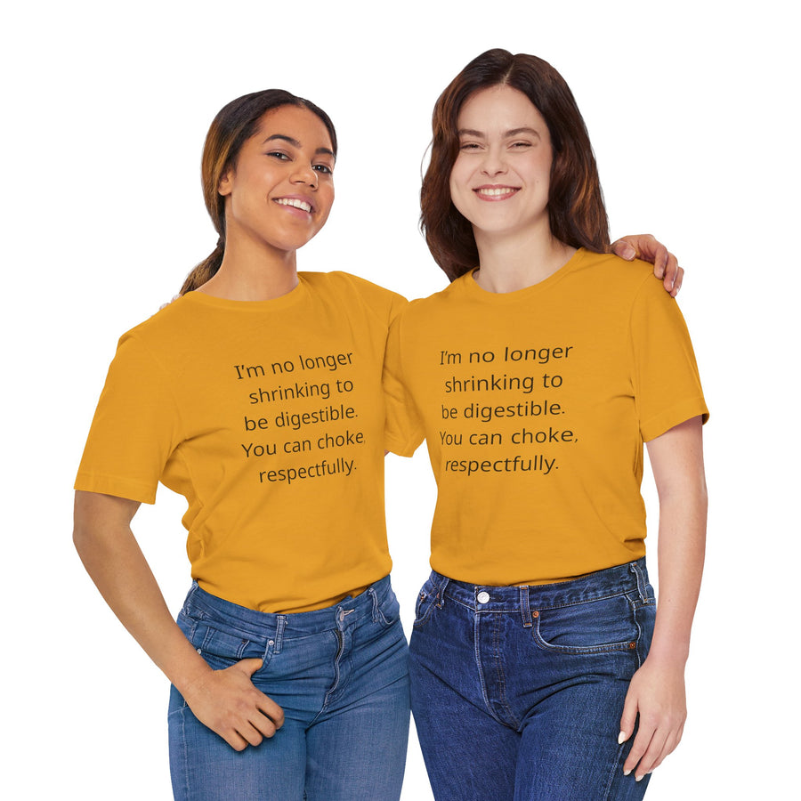 T‑Shirt — “I’m no longer shrinking to be digestible. You can choke, respectfully.” Statement Tee