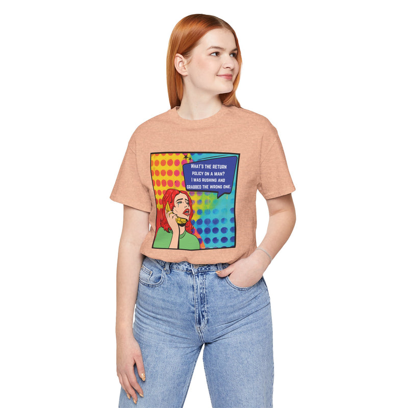 Retro Pop Art Tee — "What's the Return Policy on a Man? I Was Rushing and Grabbed the Wrong One" T-Shirt