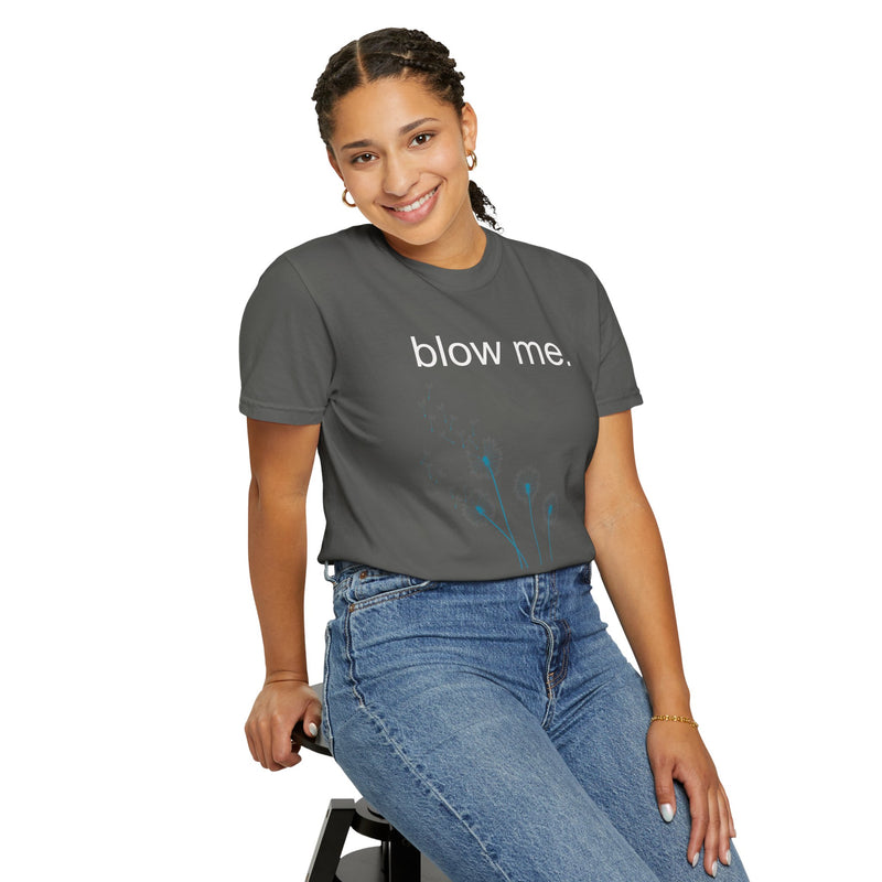 blow me. T‑Shirt — Dandelion Graphic Tee