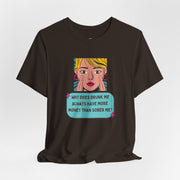 Pop Art Graphic Tee — “Why Does Drunk Me Always Have More Money Than Sober Me?” T-Shirt