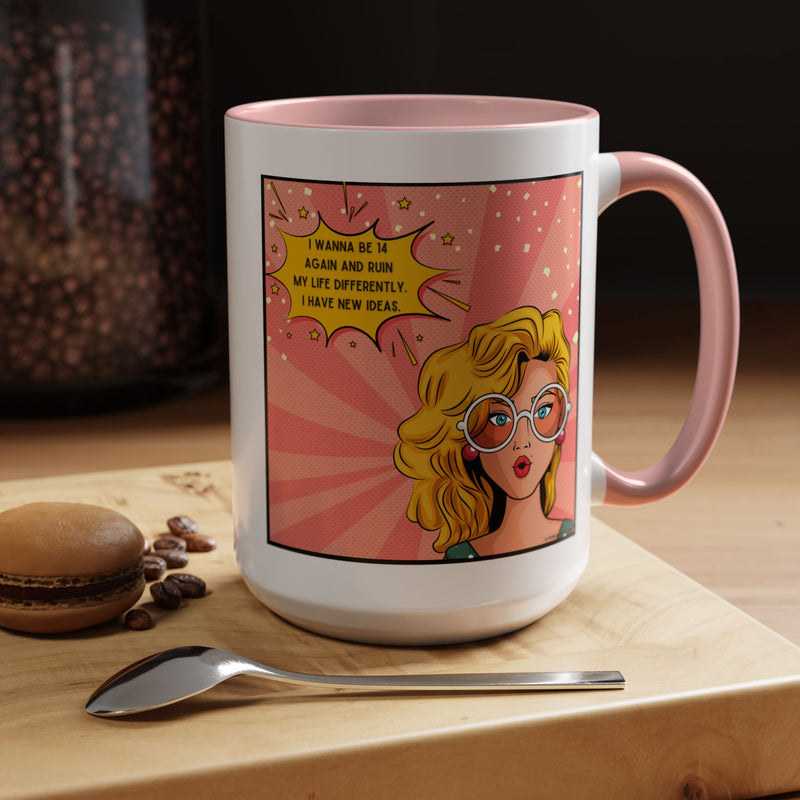 Funny Retro Pop Art Coffee or Tea Mug — "I Wanna Be 14 Again and Ruin My Life Differently..."