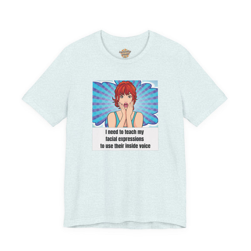 Retro Pop Art Tee – "I Need to Teach My Facial Expressions to Use Their Inside Voice" Graphic T-Shirt