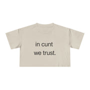 Crop Tee — “in cunt we trust.” Bold Feminist Statement T-shirt Top