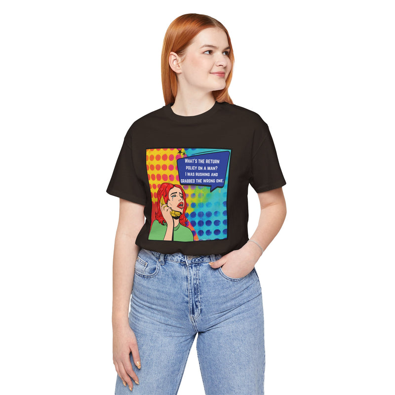 Retro Pop Art Tee — "What's the Return Policy on a Man? I Was Rushing and Grabbed the Wrong One" T-Shirt