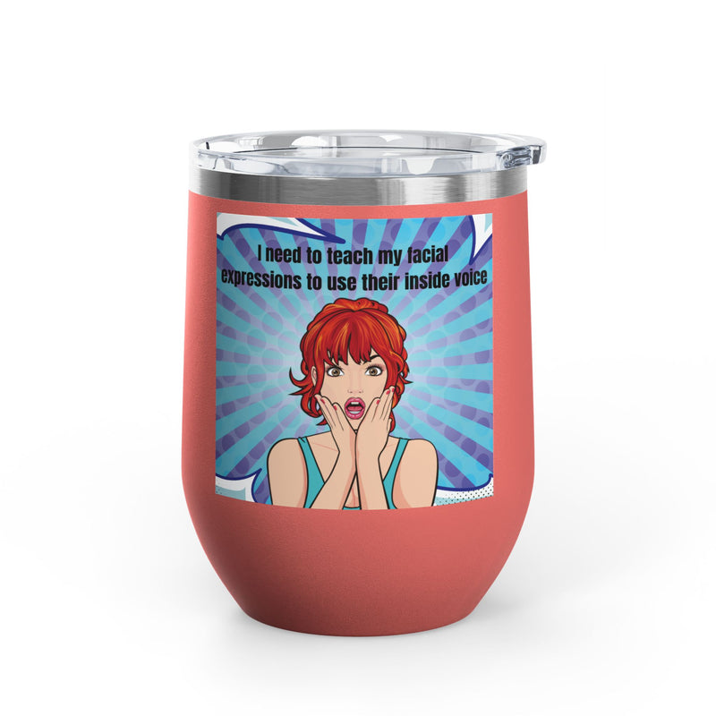Retro Pop Art - "I Need to Teach My Facial Expressions to Use Their Inside Voice" Stainless Steel 12oz Insulated Wine Tumbler