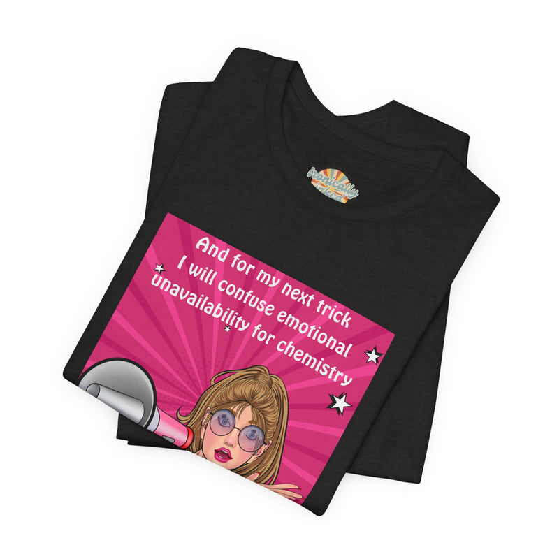 Pop Art Megaphone Tee — “...and for my next trick I will confuse emotional unavailability for chemistry” Graphic T-Shirt