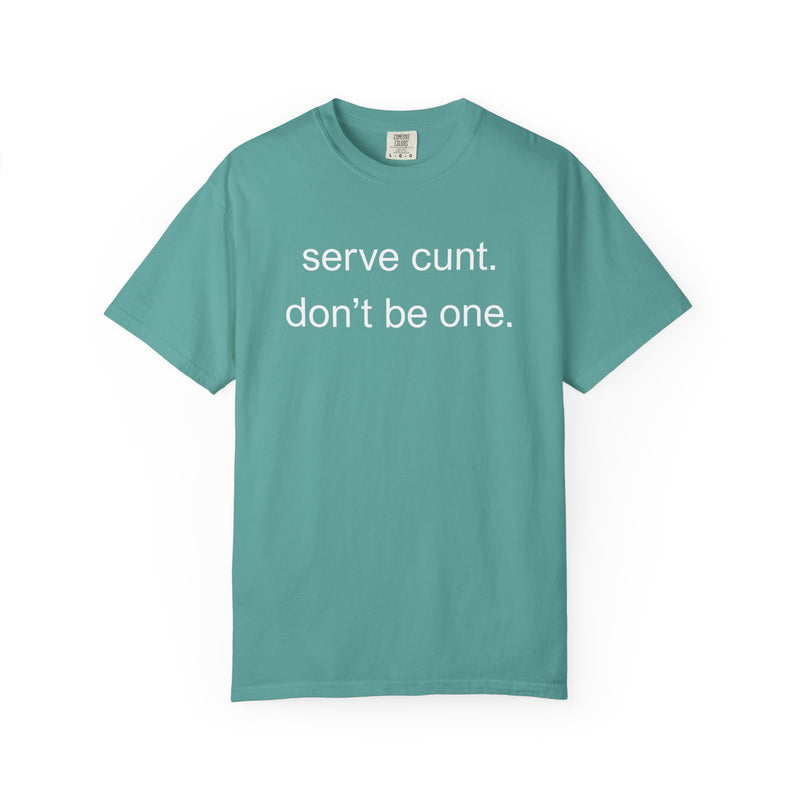 Graphic Tee — “serve cunt. don’t be one.” Statement T-Shirt