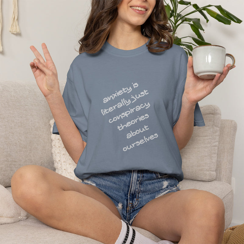 Graphic T-shirt "Anxiety Is Literally Just Conspiracy Theories About Ourselves" Tee