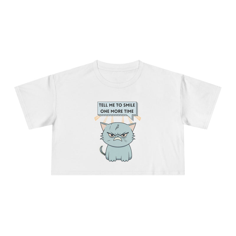 Sassy Cat Crop Tee — "Tell Me To Smile One More Time"  Women's T-Shirt Top