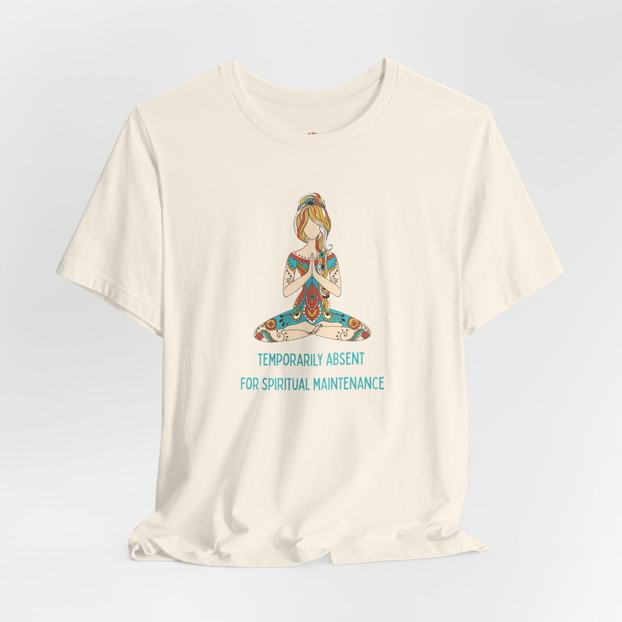 Meditation Tee — "Temporarily Absent for Spiritual Maintenance" Graphic T-Shirt