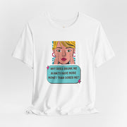 Pop Art Graphic Tee — “Why Does Drunk Me Always Have More Money Than Sober Me?” T-Shirt