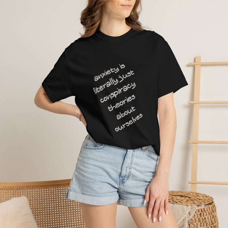 Graphic T-shirt "Anxiety Is Literally Just Conspiracy Theories About Ourselves" Tee