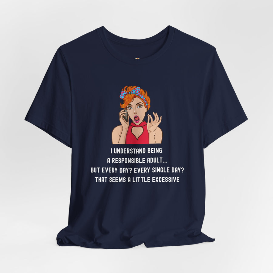 Graphic Tee — “I Understand Being A Responsible Adult… That Seems A Little Excessive” Pop Art T-Shirt