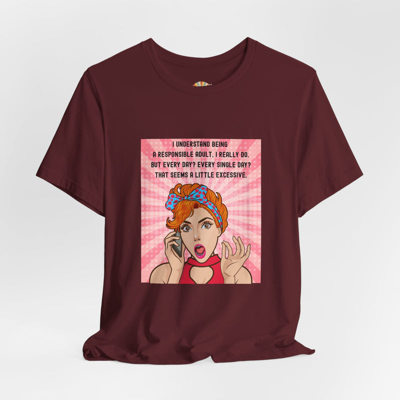 Retro Graphic Tee — “I Understand Being A Responsible Adult… That Seems A Little Excessive” Pop Art T-Shirt