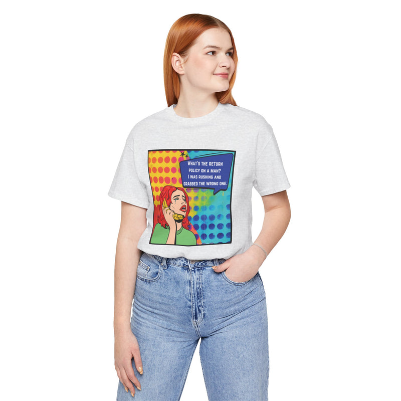 Retro Pop Art Tee — "What's the Return Policy on a Man? I Was Rushing and Grabbed the Wrong One" T-Shirt