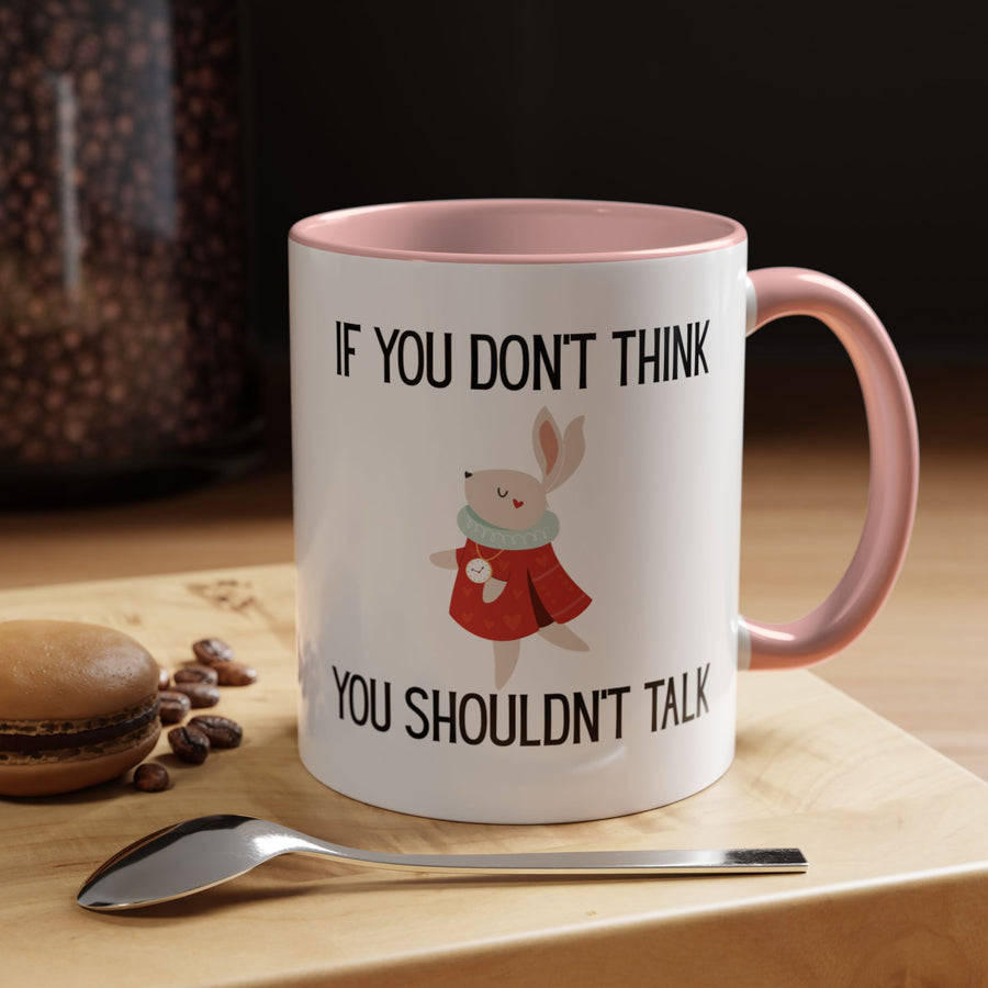 Coffee Mug — "If You Don't Think You Shouldn't Talk" Cute Rabbit Accent Mug