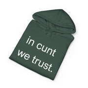 Statement Hoodie — "In Cunt We Trust" Hooded Sweatshirt