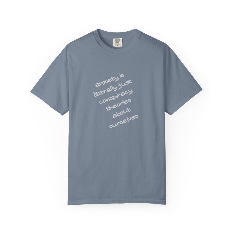 Graphic T-shirt "Anxiety Is Literally Just Conspiracy Theories About Ourselves" Tee