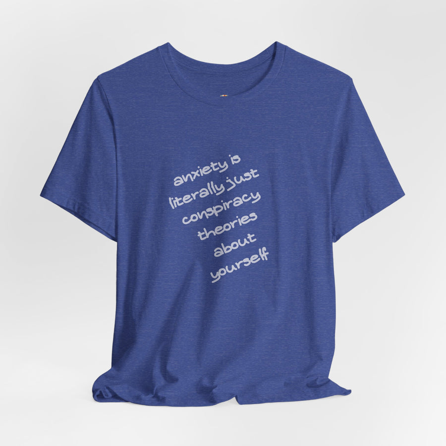 Graphic Tee - "Anxiety Is Literally Just Conspiracy Theories About Yourself" T-Shirt