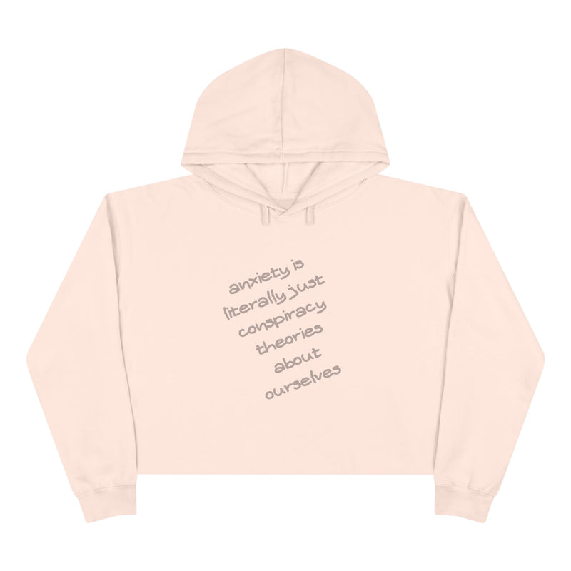 Cropped Hoodie — “Anxiety is literally just conspiracy theories about ourselves” Minimal Text Hooded Sweatshirt