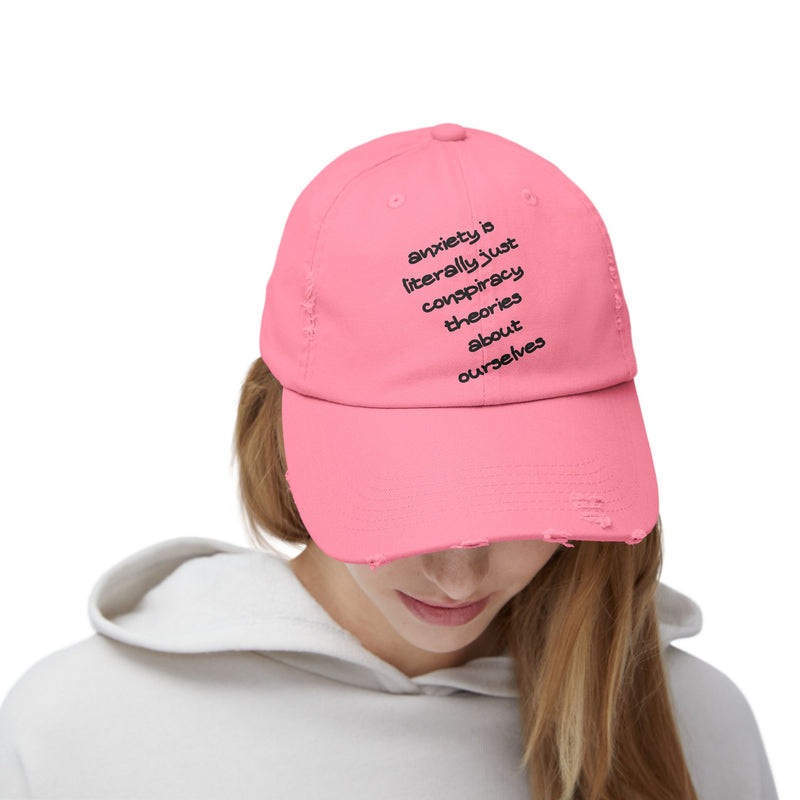 Distressed Dad Hat — “Anxiety Is Literally Just Conspiracy Theories About Ourselves” Baseball Cap