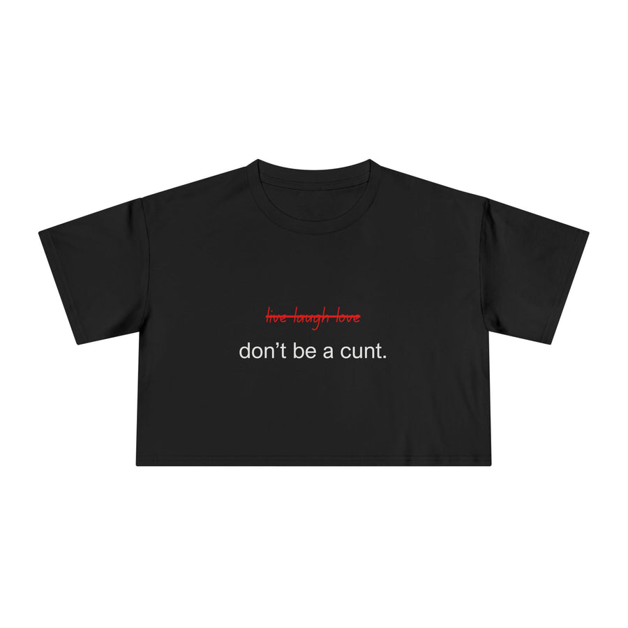 Crop Tee — “don’t be a cunt.” Minimalist Slogan T-shirt Top