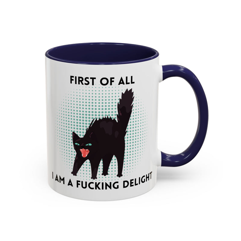 Accent Mug — "First of All I Am a Fucking Delight" Sassy Black Cat Coffee or Tea Mug