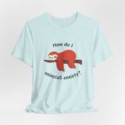 Sloth Tee 'How Do I Uninstall Anxiety?' Mental Health Awareness T-Shirt
