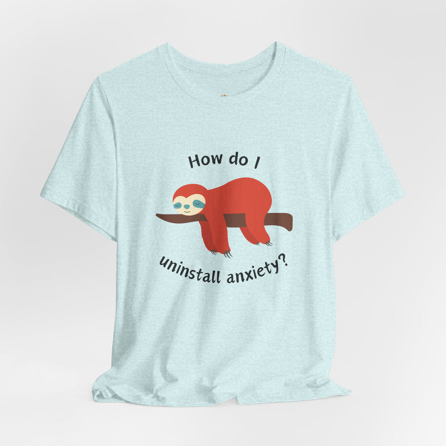 Sloth Tee 'How Do I Uninstall Anxiety?' Mental Health Awareness T-Shirt