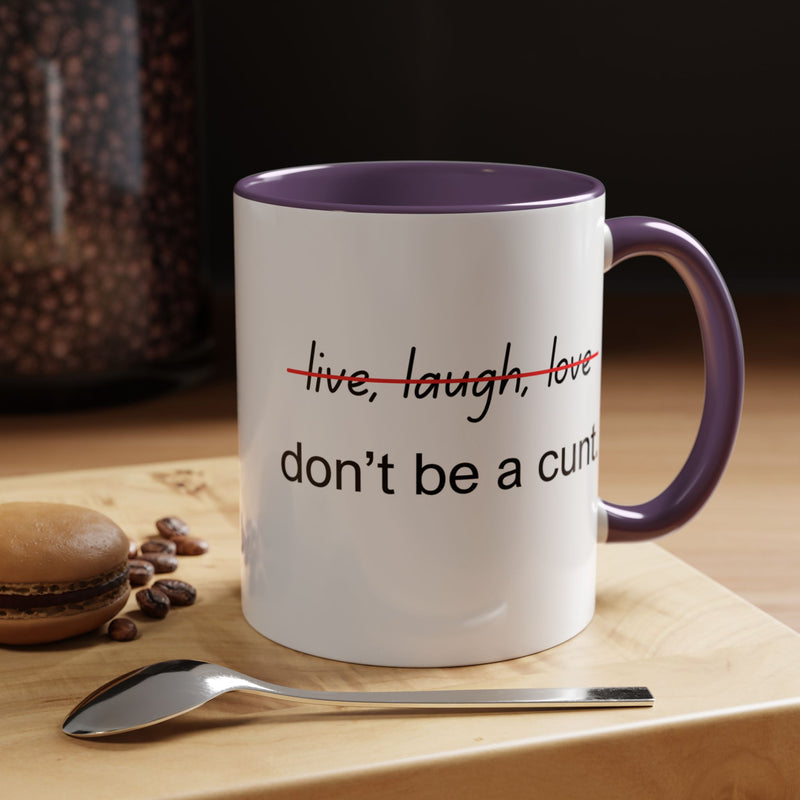 Accent Coffee or Tea Mug — “Live, Laugh, Love” Crossed Out: "Don’t Be a Cunt"