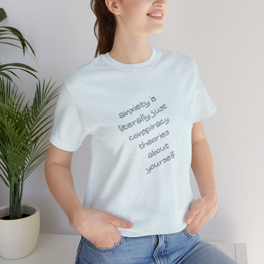 Graphic Tee - "Anxiety Is Literally Just Conspiracy Theories About Yourself" T-Shirt